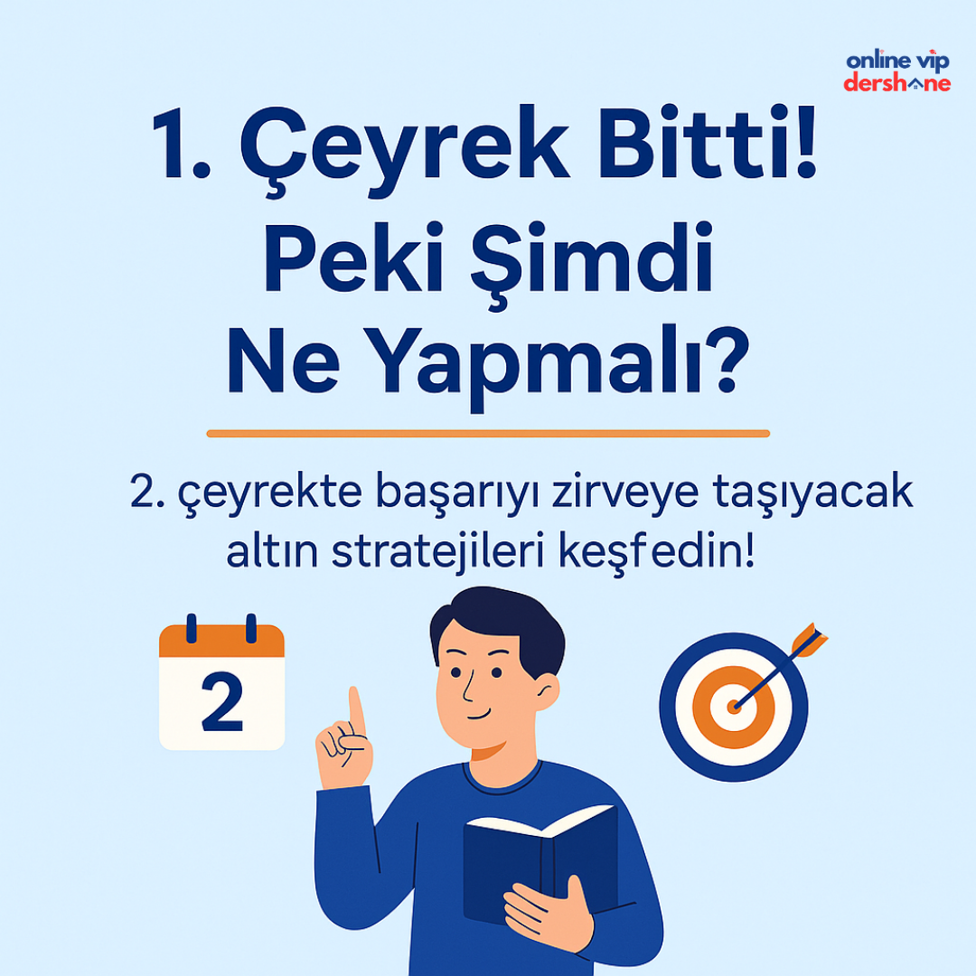 1. Çeyrek Bitti! Peki Şimdi Ne Yapmalı? 2. Çeyrekte Başarıyı Zirveye Taşıyacak Altın Stratejiler